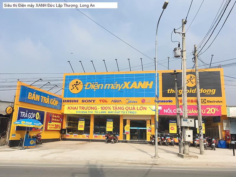 Siêu thị Điện máy XANH Đức Lập Thượng, Long An